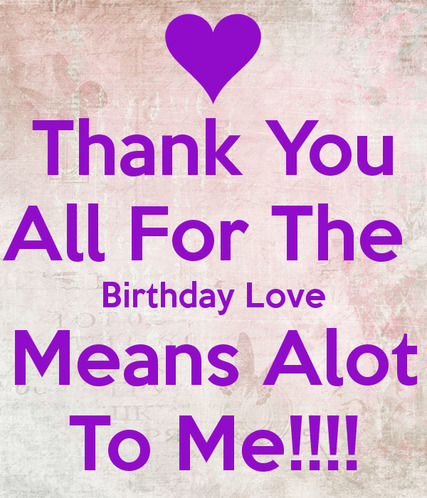 thank-you-all-for-the-birthday-love-means-alot-to-me.png