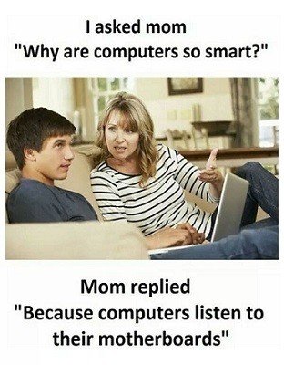 Computers listen to their motherboards.jpg