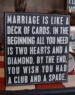 Marriage is like a deck of cards.jpg