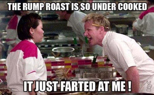 The rump roast is so undercooked it farted at me.jpg