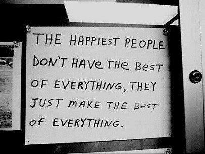 Happiest people don't have the best of everything.jpg