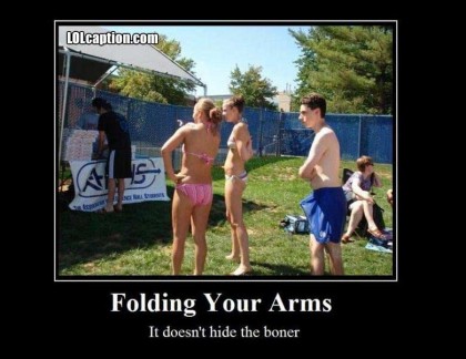 demotivational-pics-folding-your-arms-does-not-hide-the-boner-420x324.jpg