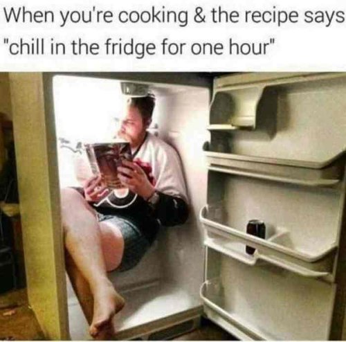 l-29291-when-youre-cooking-and-the-recipe-says-chill-in-the-fridge-for-one-hour.jpg