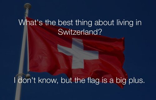 funny-stupid-jokes-whats-the-best-thing-about-living-in-switzerland.jpg