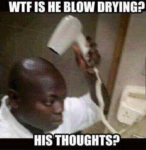 funny-memes-person-wtf-is-he-blow-drying-his-thoughts.jpeg