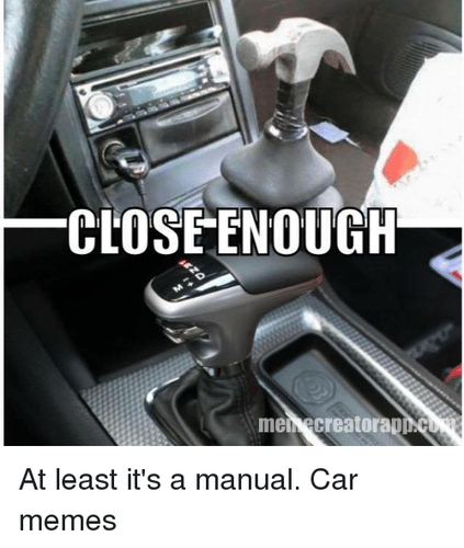 close-enough-mel-creatorap-at-least-its-a-manual-car-530496.png