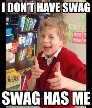 i-dont-have-swag-swag-has-me.jpg