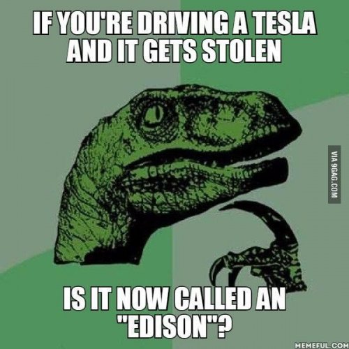 If-youre-driving-a-Tesla-and-it-gets-stolen-is-it-now-called-an-Edison.jpg